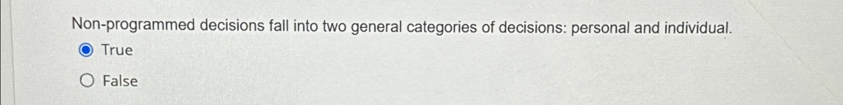  Non-programmed decisions fall into two general categories of decisions: personal and