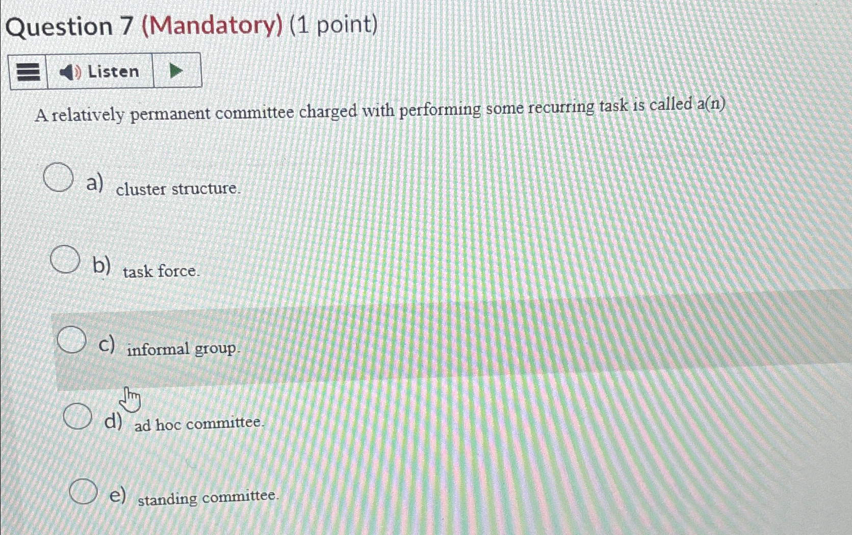  Question 7(Mandatory)(1 point) A relatively permanent committee charged with performing some