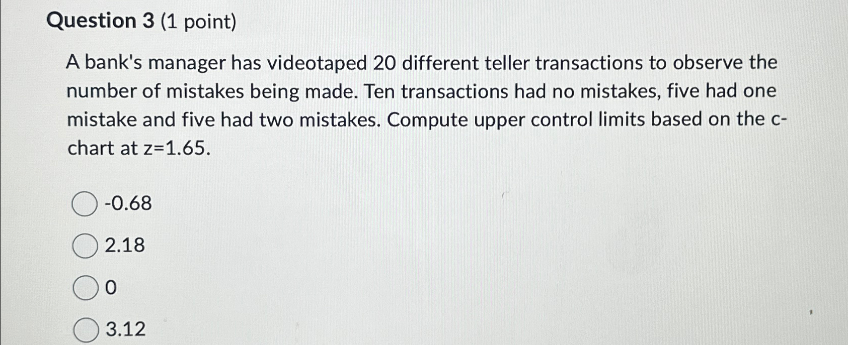  Question 3(1 point) A bank's manager has videotaped 20 different teller