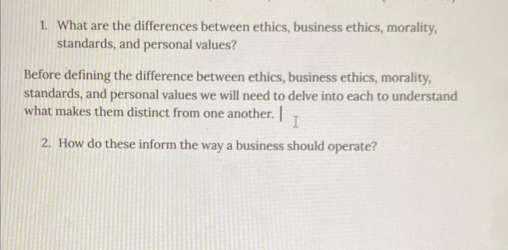  What are the differences between ethics, business ethics, morality, standards, and