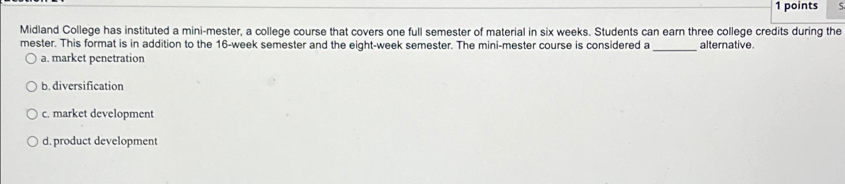  1 points Midland College has instituted a mini-mester, a college course