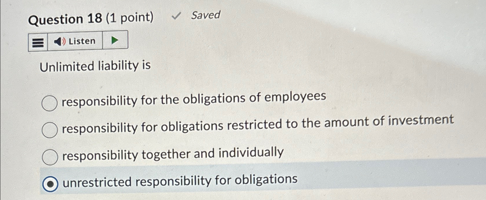  Question 18(1 point) Saved Unlimited liability is responsibility for the obligations