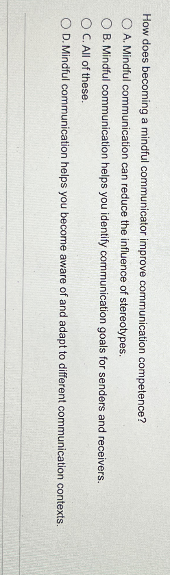  How does becoming a mindful communicator improve communication competence? A. Mindful