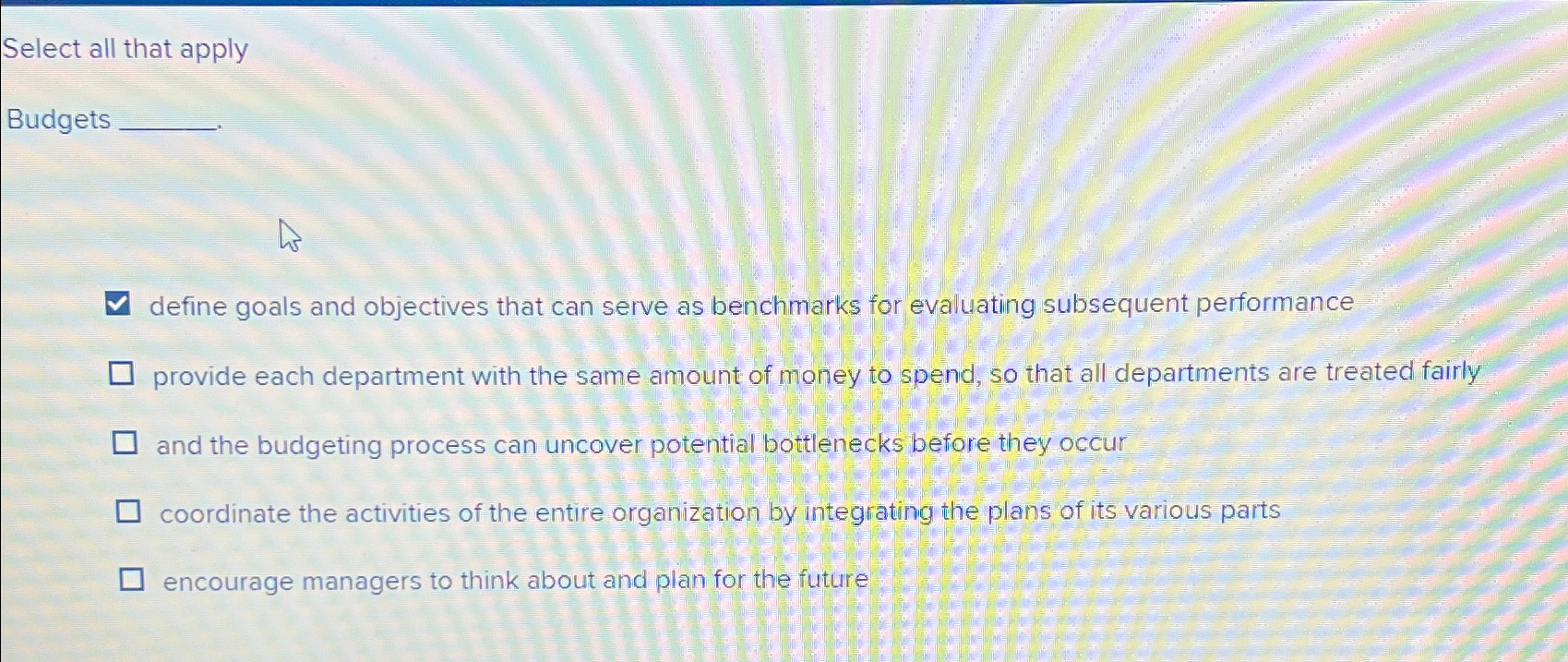  Select all that apply Budgets define goals and objectives that can