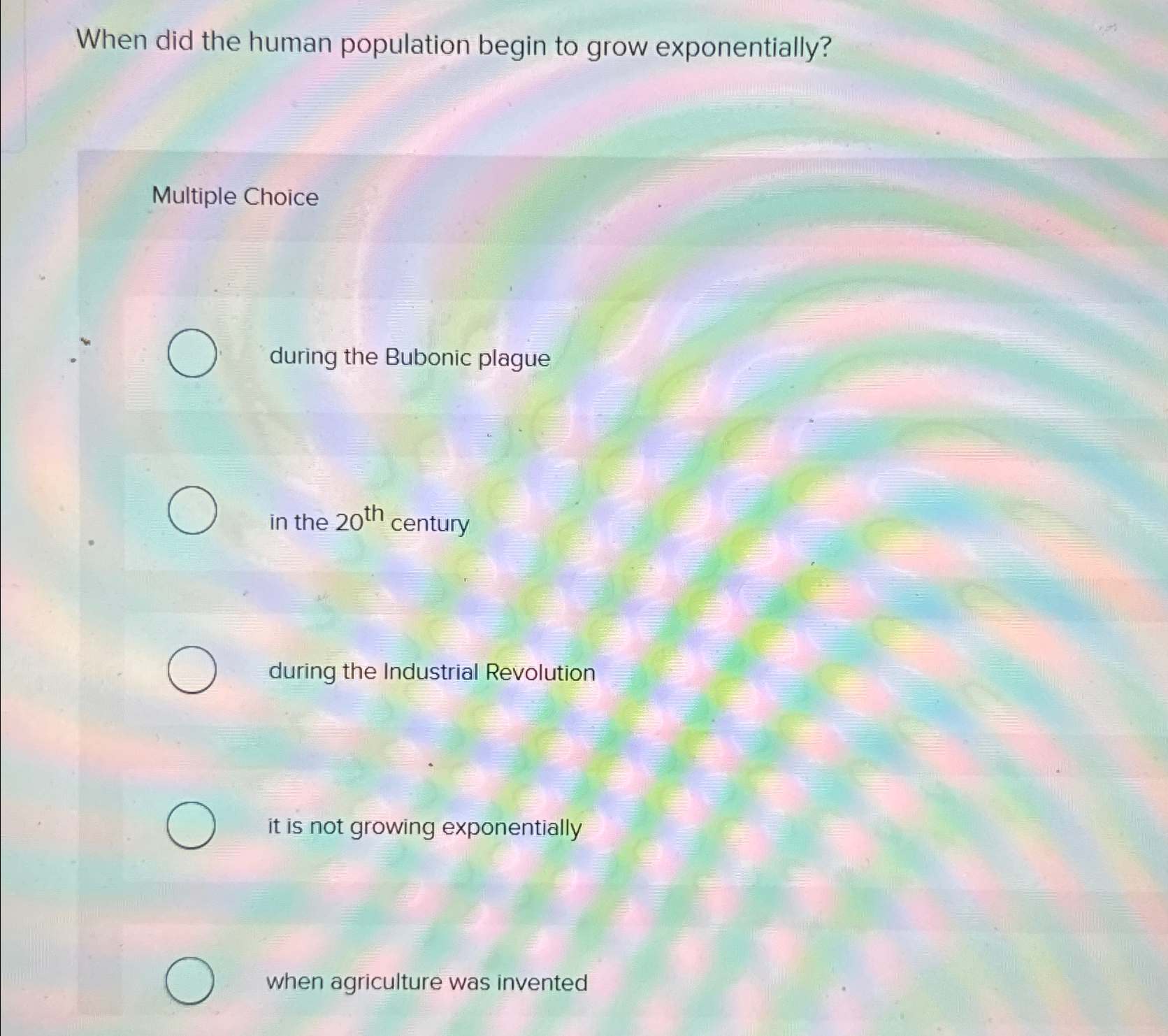  When did the human population begin to grow exponentially? Multiple Choice