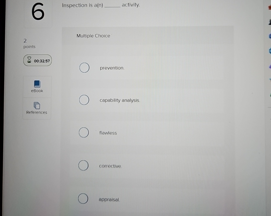  Inspection is a(n) activity. 2 Multiple Choice points 00:32:57 prevention. eBook