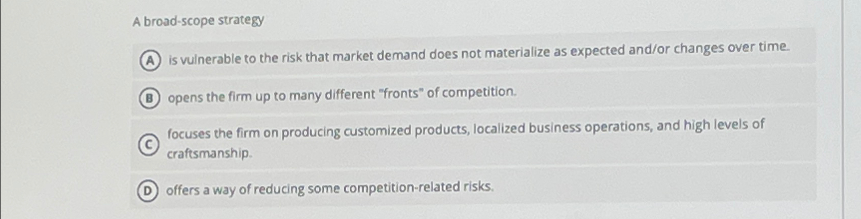  A broad-scope strategy is vulnerable to the risk that market demand