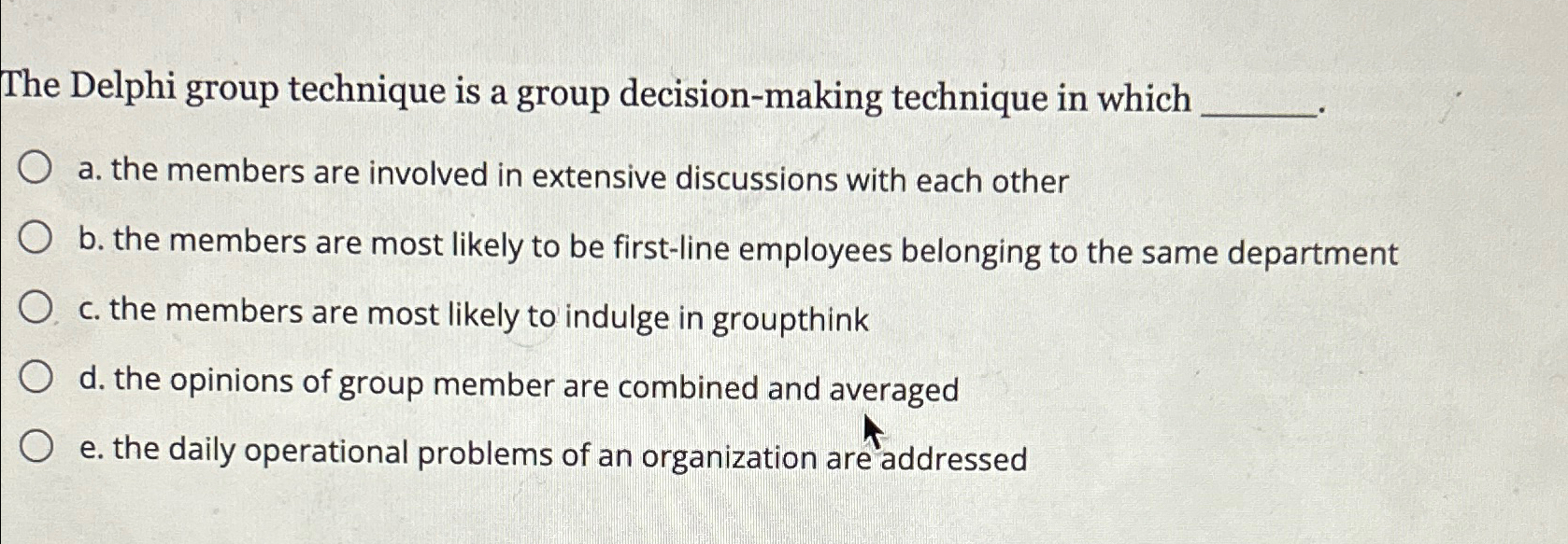  The Delphi group technique is a group decision-making technique in which