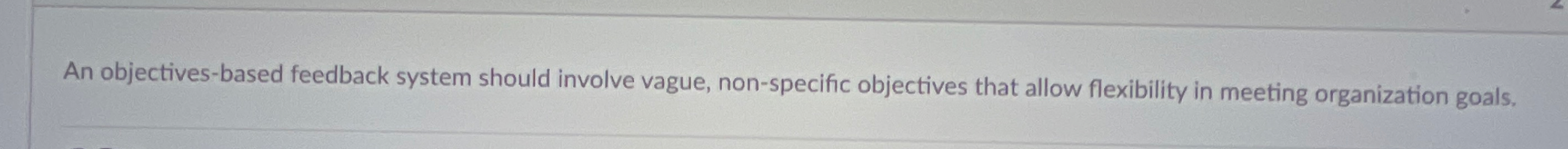  An objectives-based feedback system should involve vague, non-specific objectives that allow