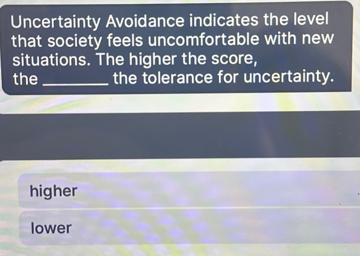  Uncertainty Avoidance indicates the level that society feels uncomfortable with new