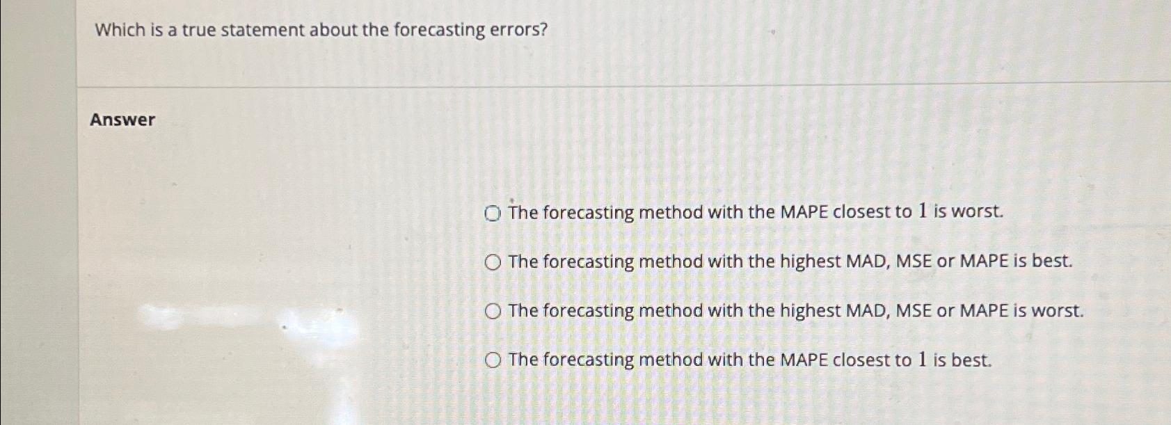  Which is a true statement about the forecasting errors? Answer The
