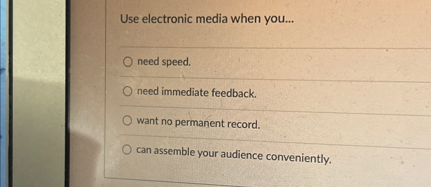  Use electronic media when you... need speed. need immediate feedback. want