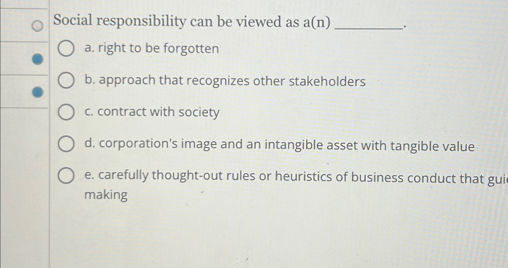  Social responsibility can be viewed as a(n) a. right to be