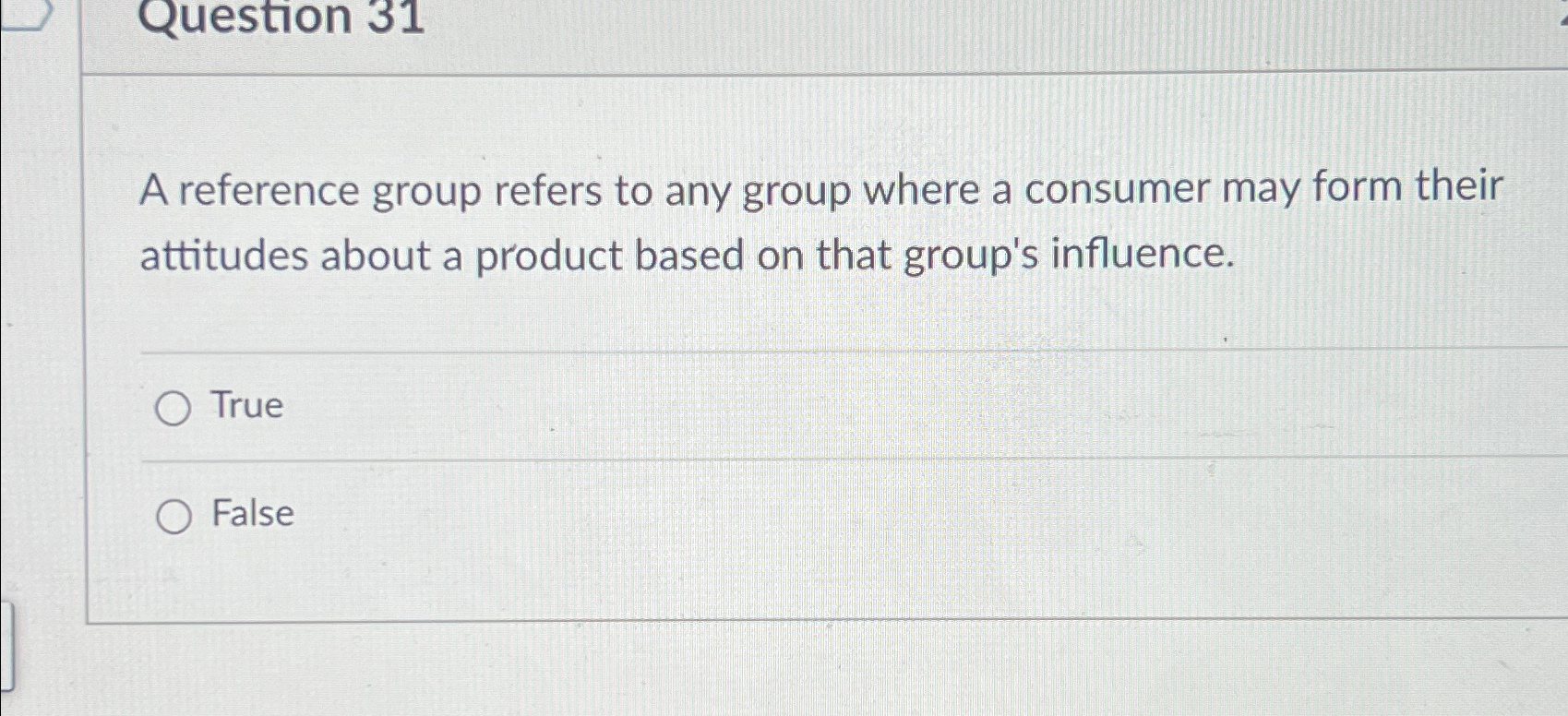  Question 31 A reference group refers to any group where a