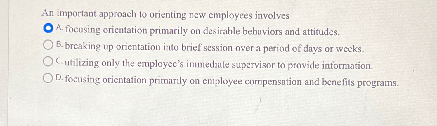  An important approach to orienting new employees involves A. focusing orientation