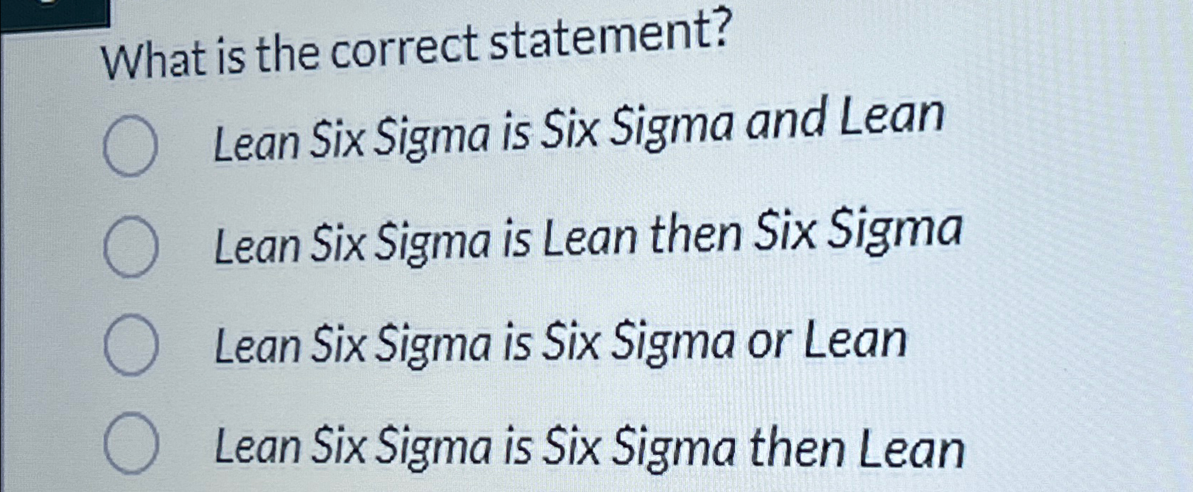  What is the correct statement? Lean Six Sigma is Six Sigma