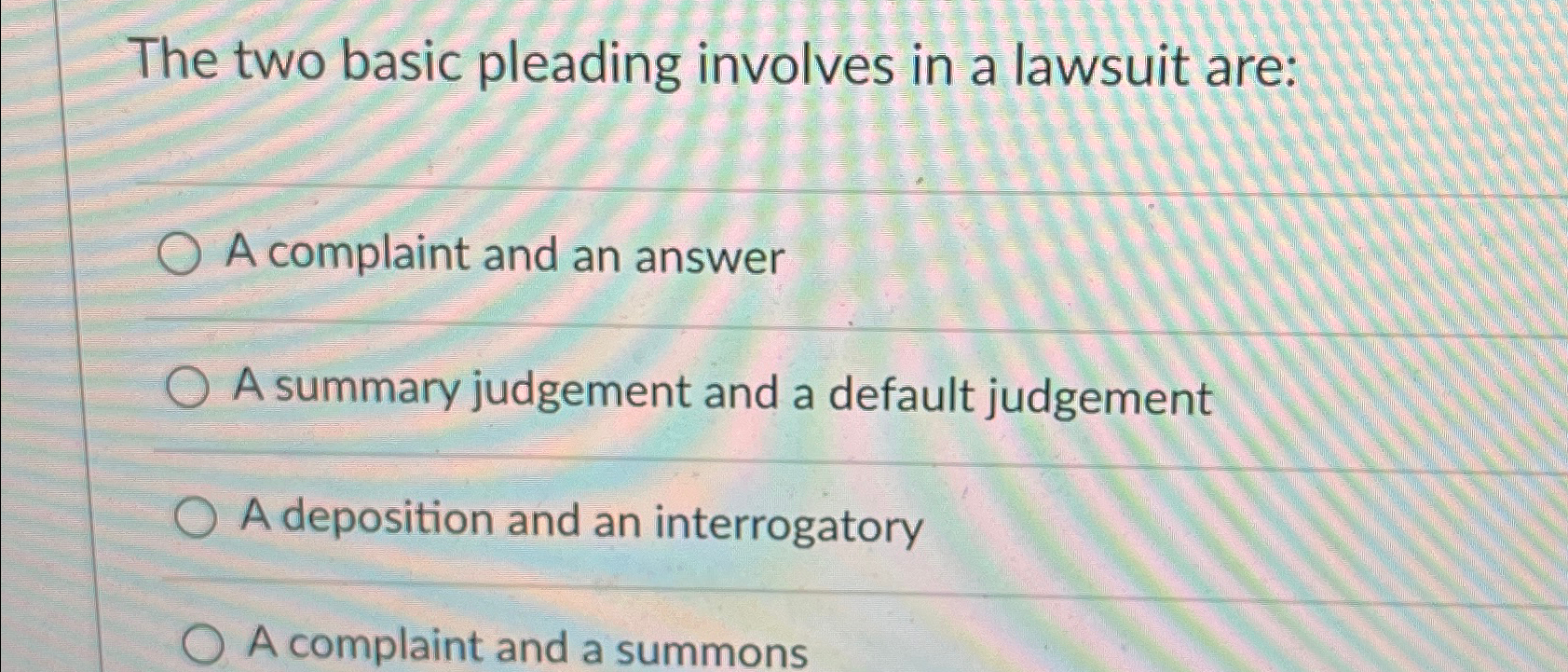  The two basic pleading involves in a lawsuit are: A complaint