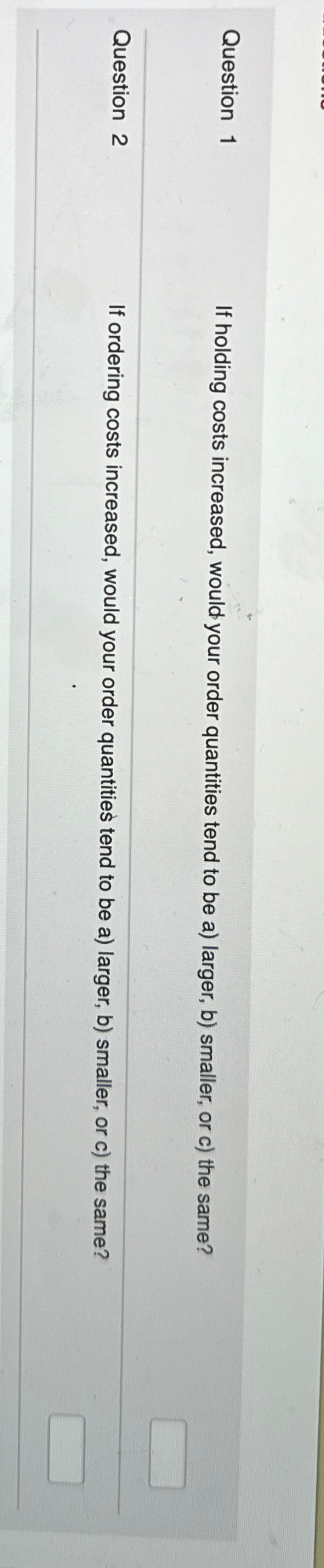  Question 1 If holding costs increased, would your order quantities tend