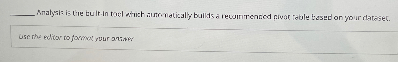  Analysis is the built-in tool which automatically builds a recommended pivot