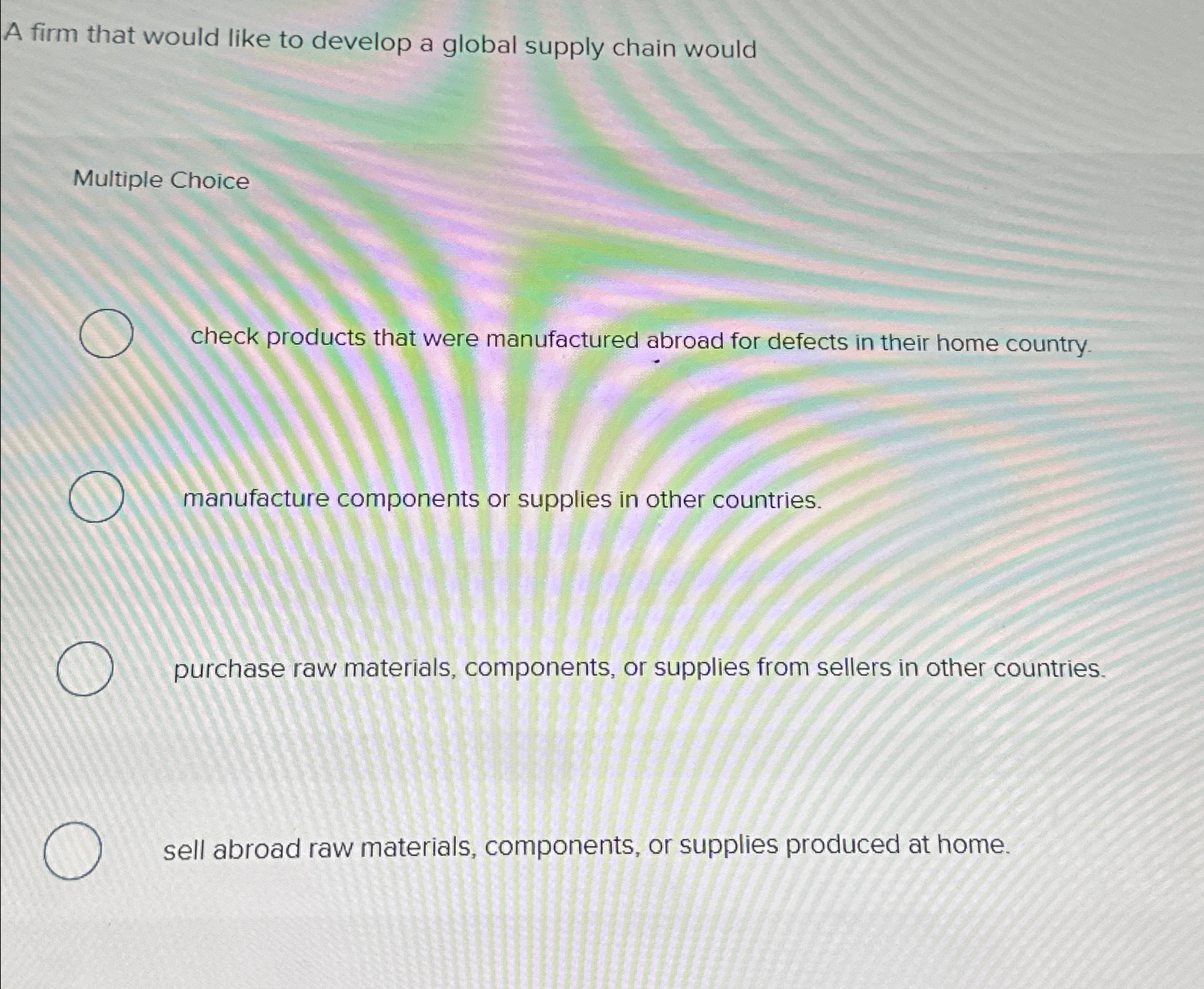  A firm that would like to develop a global supply chain