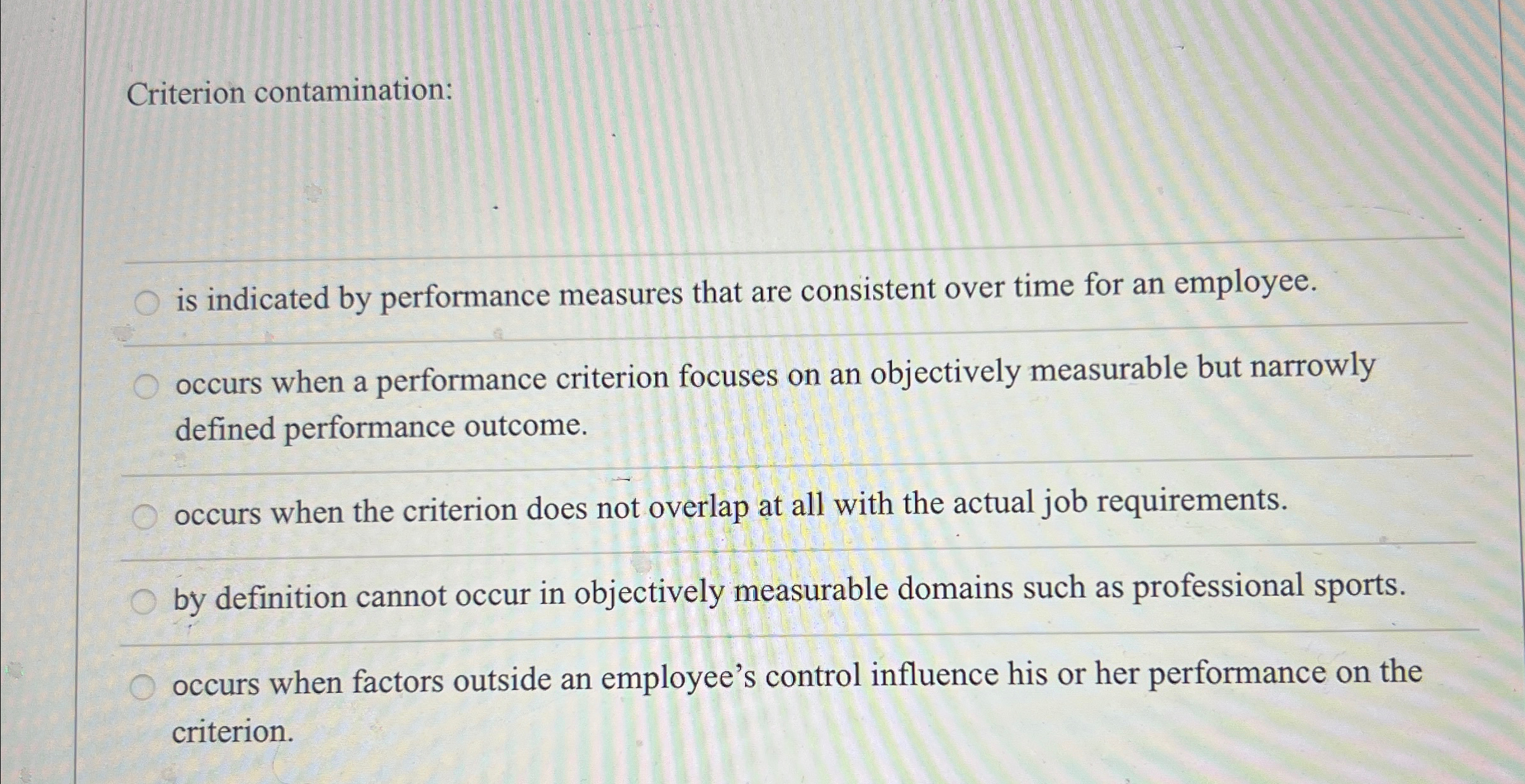 Criterion contamination: is indicated by performance measures that are consistent over