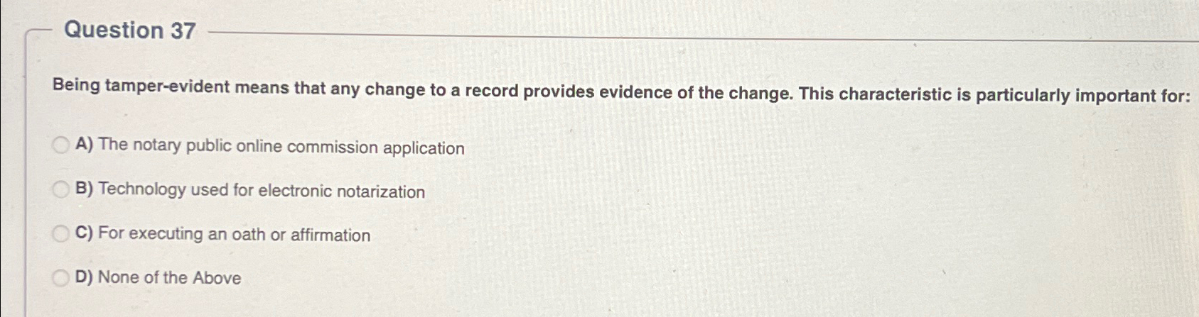  Question 37 Being tamper-evident means that any change to a record
