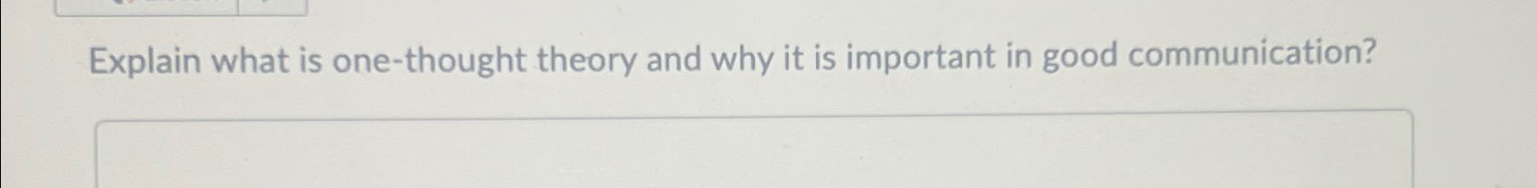  Explain what is one-thought theory and why it is important in