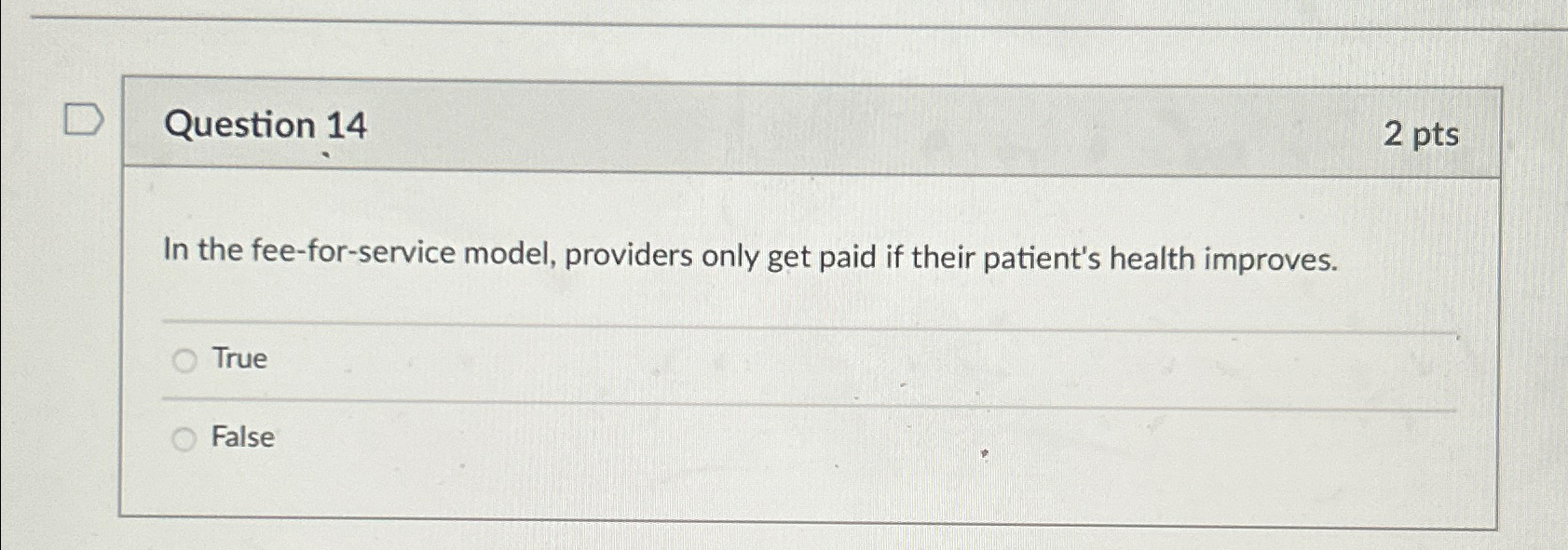  Question 14 2 pts In the fee-for-service model, providers only get