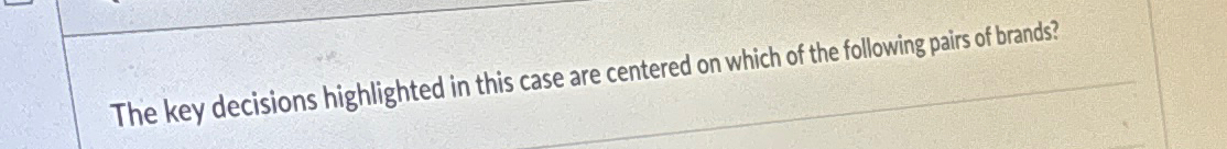  The key decisions highlighted in this case are centered on which