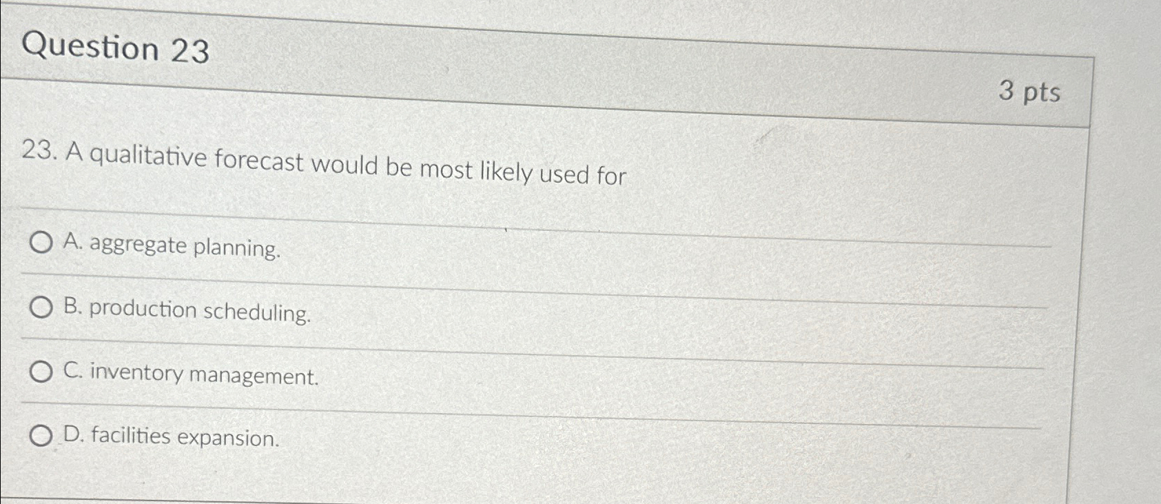  Question 23 3 pts 23. A qualitative forecast would be most