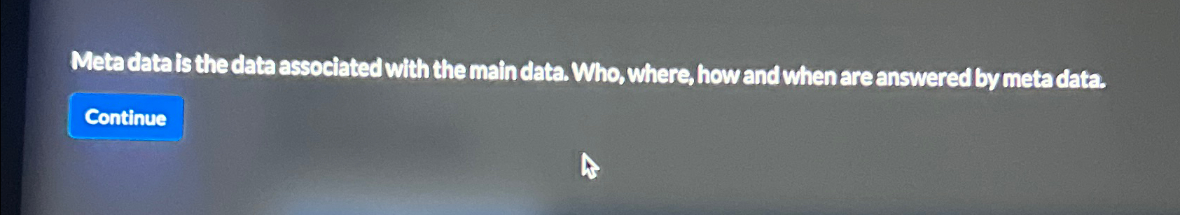  Meta data is the data associated with the main data. Who,