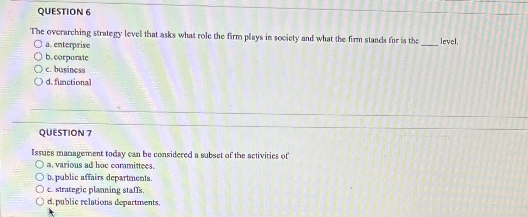  QUESTION 6 The overarching strategy level that asks what role the