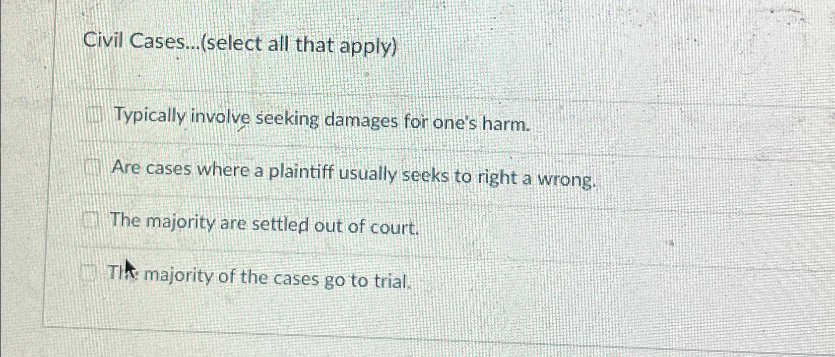  Civil Cases...(select all that apply) Typically involve seeking damages for one's