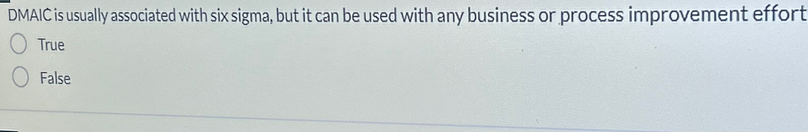  DMAIC is usually associated with six sigma, but it can be
