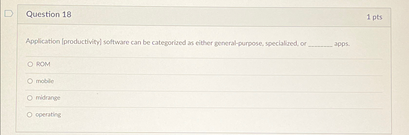  Question 18 1pts Application [productivity] software can be categorized as either