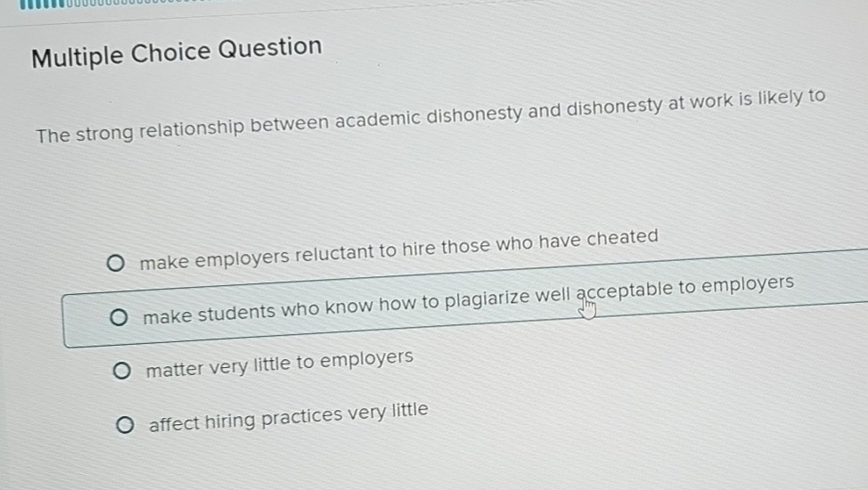  Multiple Choice Question The strong relationship between academic dishonesty and dishonesty