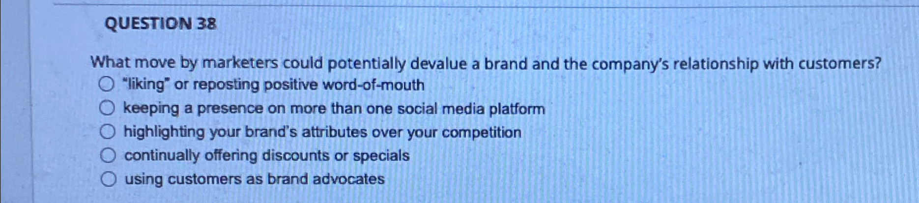  QUESTION 38 What move by marketers could potentially devalue a brand