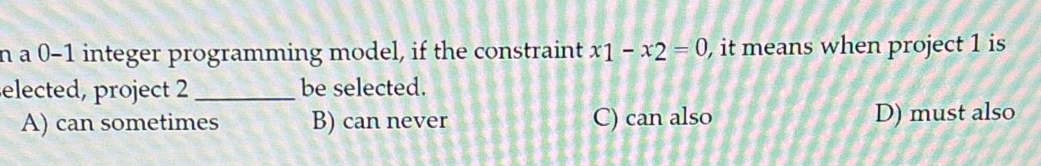  a 0-1 integer programming model, if the constraint x1-x2=0, it means