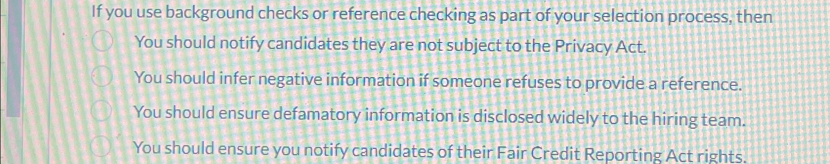  If you use background checks or reference checking as part of