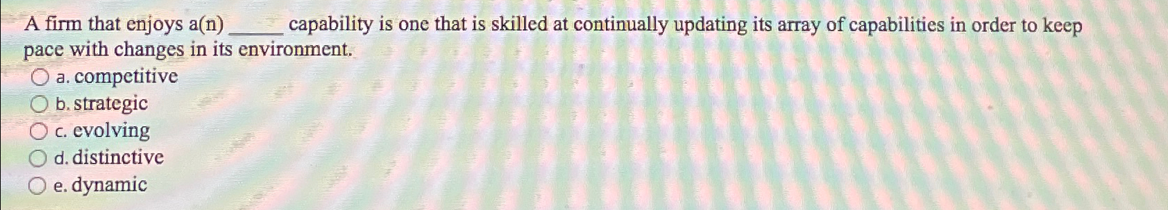  A firm that enjoys a(n) capability is one that is skilled