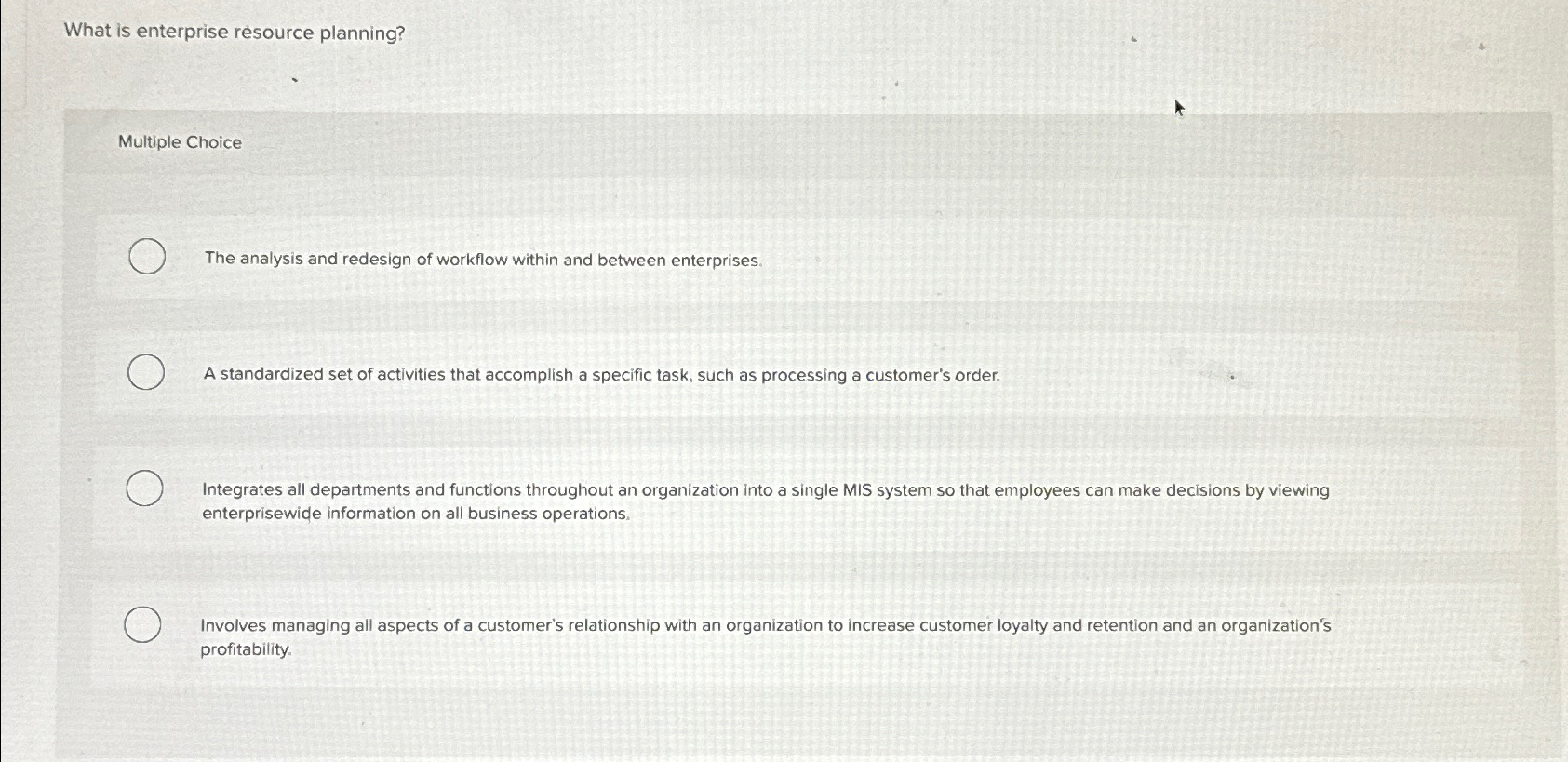  What is enterprise resource planning? Multiple Choice The analysis and redesign