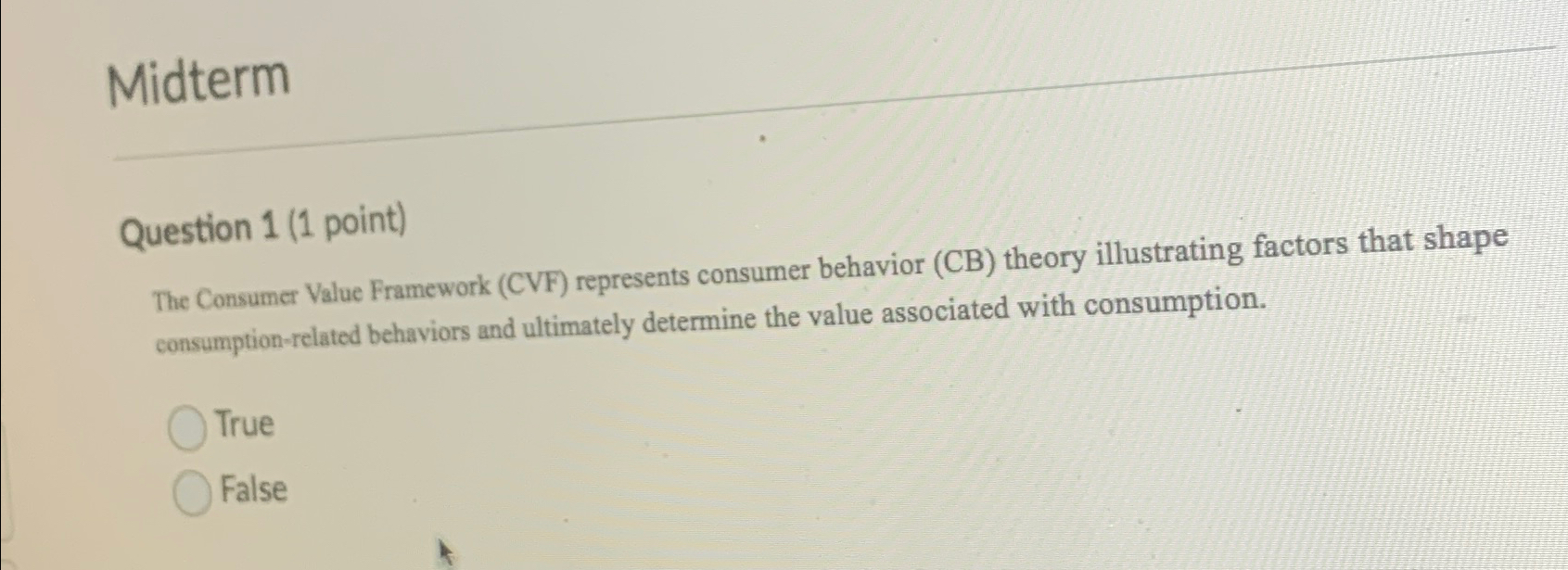  Midterm Question 1(1 point) The Consumer Value Framework (CVF) represents consumer