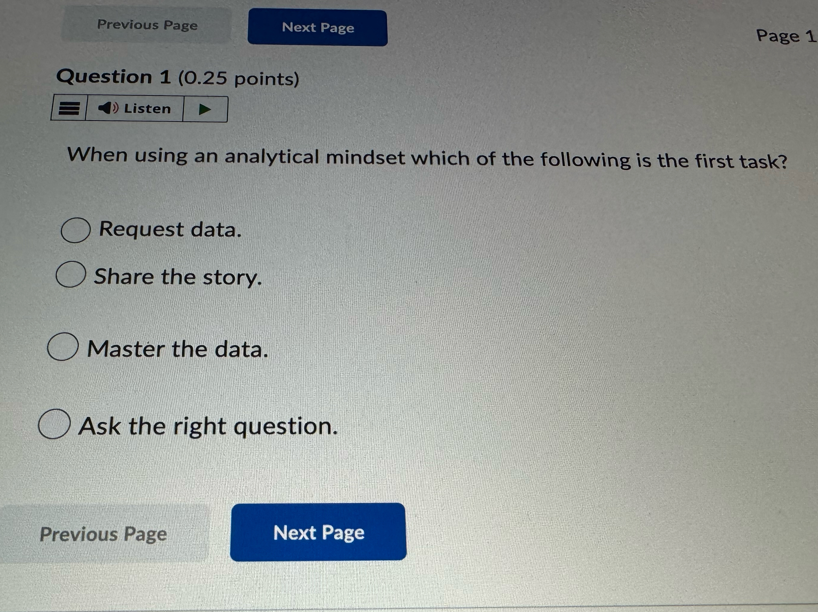  Question 1(0.25 points) Listen When using an analytical mindset which of