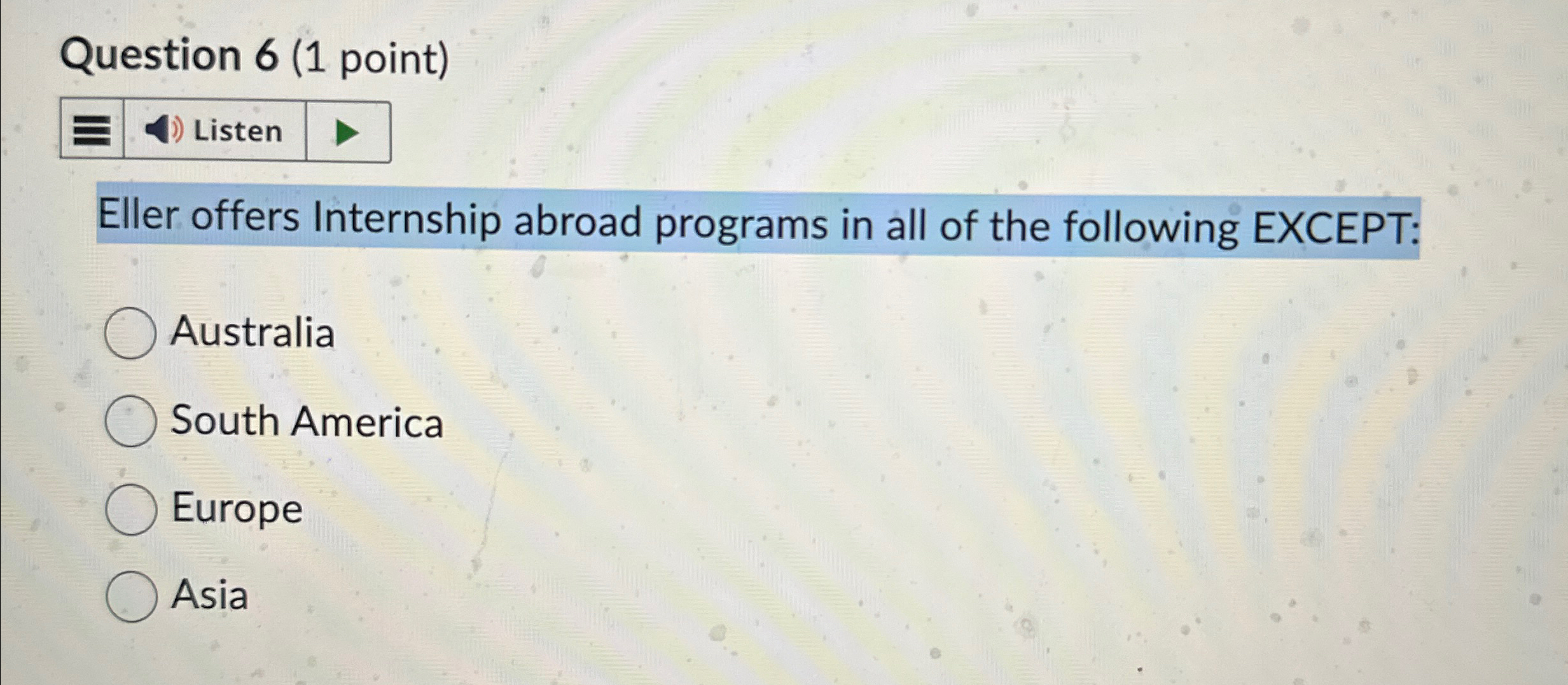  Question 6(1 point) Eller offers Internship abroad programs in all of