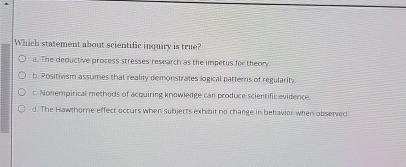 Which statement about scientific inquity is true? a. The deductive process