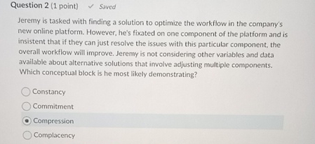  Question 2(1 point) Saved Jeremy is tasked with finding a solution