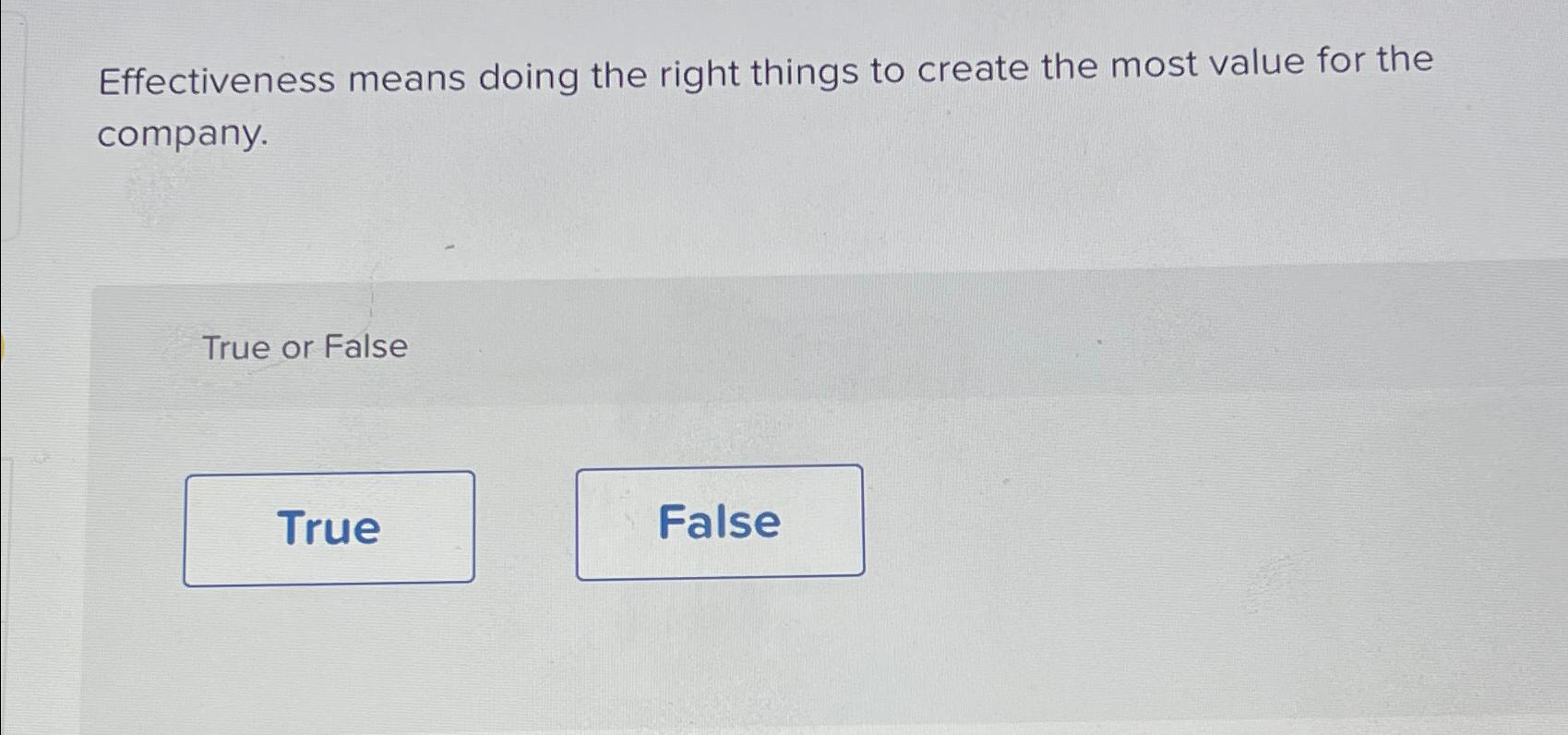  Effectiveness means doing the right things to create the most value