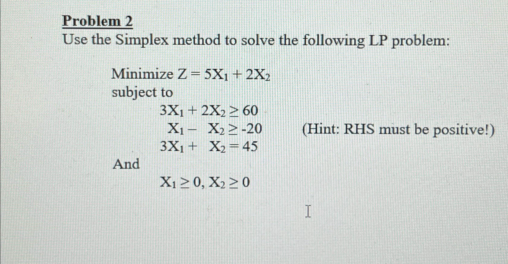  Problem 2 Use the Simplex method to solve the following LP