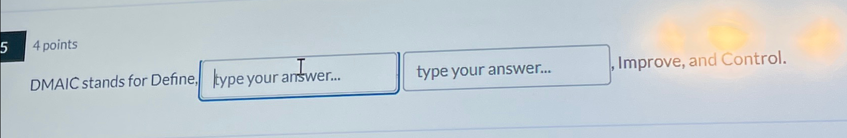  54 points DMAIC stands for Define, , Improve, and Control. 