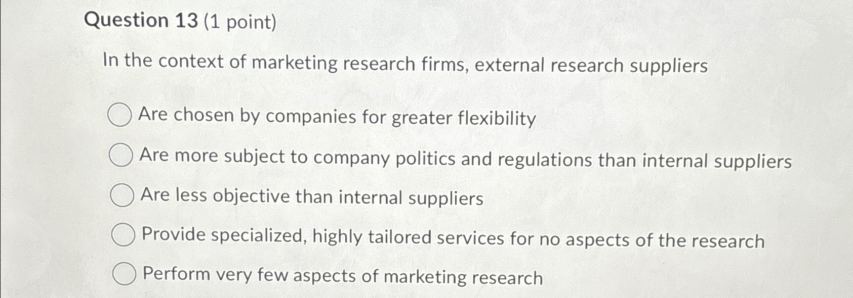  Question 13(1 point) In the context of marketing research firms, external